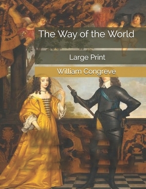 The Way of the World: Large Print by William Congreve