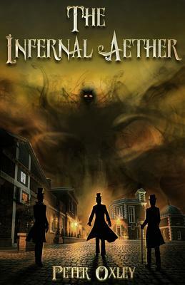 The Infernal Aether: Book 1 in the Infernal Aether Series by Peter Oxley