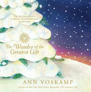 The Wonder of the Greatest Gift: An Interactive Family Celebration of Advent by Ann Voskamp