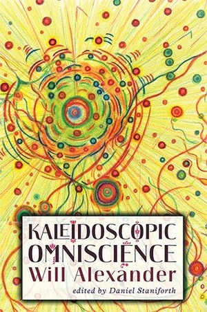 Kaleidoscopic Omniscience by Will Alexander, Daniel Staniforth