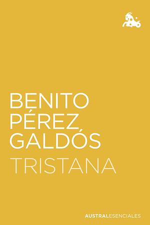 Tristana (Austral Esenciales) by Benito Pérez Galdós