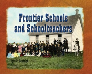 Frontier Schools & Schoolteach by Ryan Randolph