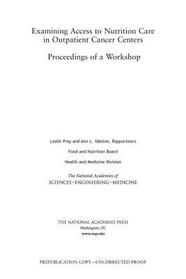 Examining Access to Nutrition Care in Outpatient Cancer Centers: Proceedings of a Workshop by Food and Nutrition Board, National Academies of Sciences Engineeri, Health and Medicine Division