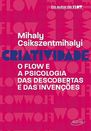 Criatividade: O flow e a psicologia das descobertas e das invenções by Mihaly Csikszentmihalyi