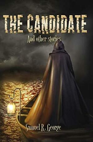 The Candidate and other stories by Samuel R. George