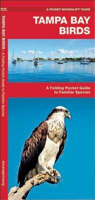 Tampa Bay Birds: A Folding Pocket Guide to Familiar Species by Waterford Press, James Kavanagh