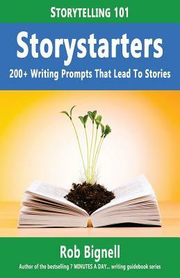 Storystarters: 200+ Writing Prompts That Lead to Stories by Rob Bignell