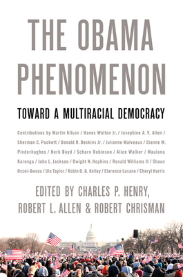 The Obama Phenomenon: Toward a Multiracial Democracy by Charles P. Henry, Robert Chrisman, Robert Allen
