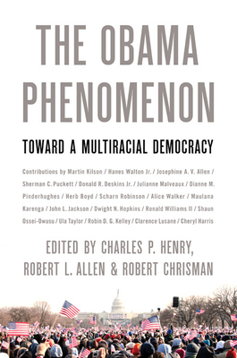 The Obama Phenomenon: Toward a Multiracial Democracy by Charles P. Henry, Robert Allen, Robert Chrisman