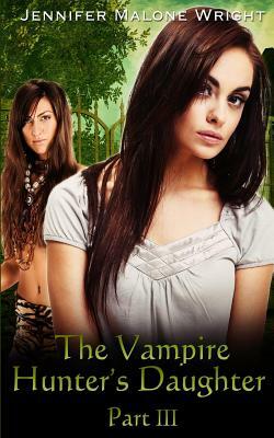 The Vampire Hunter's Daughter Part: III: Becoming by Jennifer Malone Wright