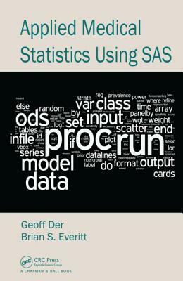 Applied Medical Statistics Using SAS by Brian S. Everitt, Geoff Der