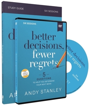 Better Decisions, Fewer Regrets Study Guide with DVD: 5 Questions to Help You Determine Your Next Move by Andy Stanley