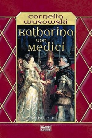 Katharina von Medici. by Cornelia Wusowski