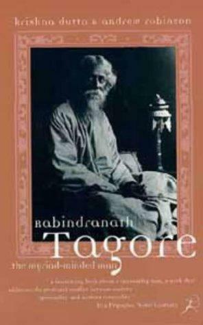 Rabindranath Tagore: The Myriad-minded Man by Krishna Dutta