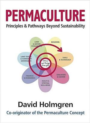Permaculture Principles and Pathways Beyond Sustainability by David Holmgren, David Holmgren