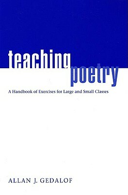 Teaching Poetry: A Handbook of Exercises for Large and Small Classes by Allan J. Gedalof