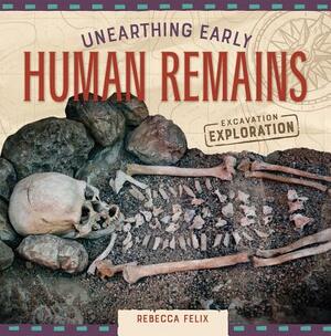 Unearthing Early Human Remains by Rebecca Felix