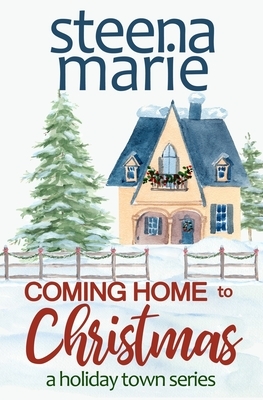 Coming Home to Christmas by Steena Marie
