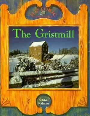 The Gristmill by Bobbie Kalman