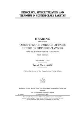 Democracy, authoritarianism and terrorism in contemporary Pakistan by United Stat Congress, Committee on Foreign Affairs (house), United States House of Representatives