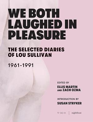 We Both Laughed in Pleasure: The Selected Diaries of Lou Sullivan by Lou Sullivan