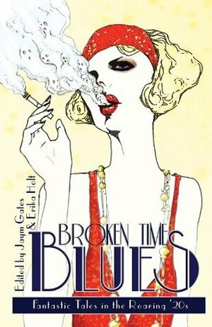 Broken Time Blues: Fantastic Tales In The Roaring '20s by Caroline Ratajski, Jack Graham, Frank Ard, James L. Sutter, Jaym Gates, Ryan T. McFadden, Barbara Krasnoff, Erika Holt, Amanda C. Davis, Ari Marmell, John Nakamura Remy, Lucia Starkey, Andrew Penn Romine, Robert Jackson Bennett