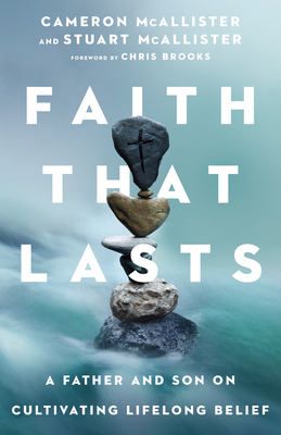 Faith That Lasts: A Father and Son on Cultivating Lifelong Belief by Cameron McAllister, Stuart McAllister