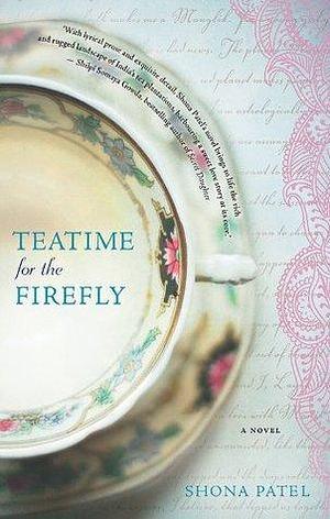 Teatime For The Firefly by Shona Patel, Shona Patel