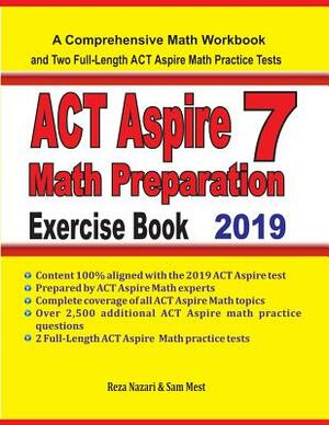 ACT Aspire 7 Math Preparation Exercise Book: A Comprehensive Math Workbook and Two Full-Length ACT Aspire 7 Math Practice Tests by Sam Mest, Reza Nazari