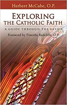 Exploring the Catholic Faith: A Guide Through the Basics by Herbert McCabe