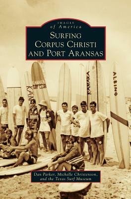 Surfing Corpus Christi and Port Aransas by Michelle Christenson, Texas Surf Museum, Dan Parker