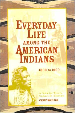 Everyday Life Among the American Indians by Candy Vyvey Moulton