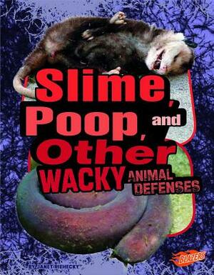 Slime, Poop, and Other Wacky Animal Defenses by Janet Riehecky