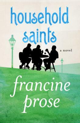 Household Saints by Francine Prose