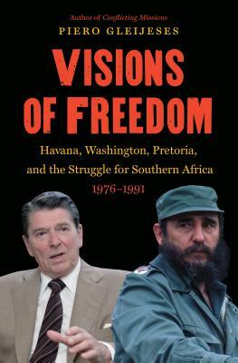 Visions of Freedom: Havana, Washington, Pretoria and the Struggle for Southern Africa, 1976-1991 /]cpiero Gleijeses by Piero Gleijeses