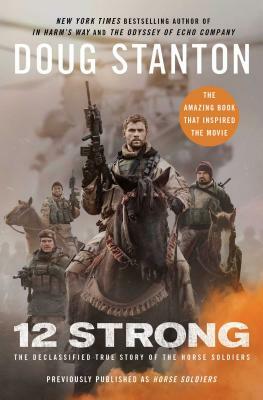 12 Strong: The Declassified True Story of the Horse Soldiers by Doug Stanton