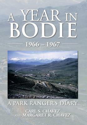 A Year in Bodie: A Park Ranger's Diary by Carl S. Chavez, Margaret