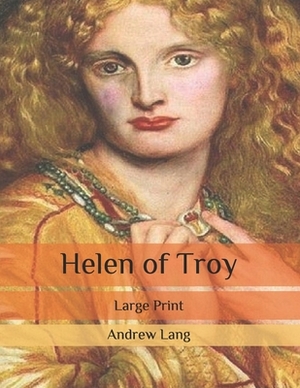 Helen of Troy: Large Print by Andrew Lang