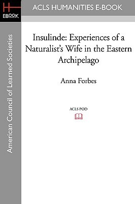 Insulinde: Experiences of a Naturalist's Wife in the Eastern Archipelago by Anna Forbes, Pat Shipman