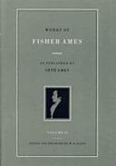 Works of Fisher Ames, Volume 2 by Seth Ames, William Barclay Allen