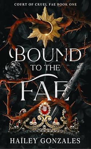 Bound to the Fae  by Hailey Gonzales