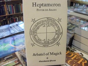 Heptameron: or, Magical Elements of Peter de Abano together with the Arbatel of Magick by Pietro d'Abano