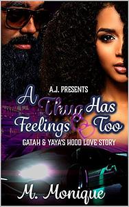 A Thug Has Feelings Too: Gatah & Yaya's Hood Love Story by M. Monique