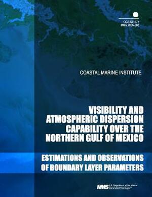 Costal Marine Institute Visability and Atmospheric Dispersion Capability over the Northern Gulf of Mexico by U. S. Department of the Interior