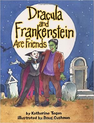 Dracula and Frankenstein Are Friends by Katherine Tegen