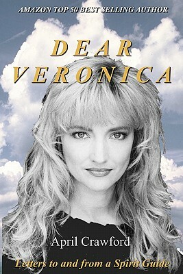 Dear VERONICA: Letters To And From A Spirit Guide by April Crawford, Allen Crawford