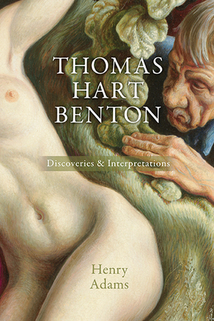 Thomas Hart Benton: Discoveries and Interpretations by Henry Adams