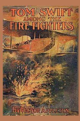 Tom Swift among the Fire Fighters by Victor Appleton