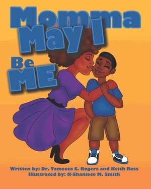 Momma May I Be Me by Tamecca Rogers, Keith Ross