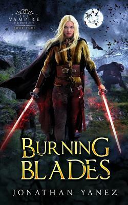 Burning Blades: A Dark Fantasy Thriller by Jonathan Yanez